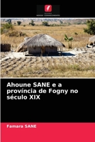 Ahoune SANE e a província de Fogny no século XIX 6203518999 Book Cover