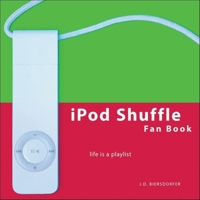 iPod Shuffle Fan Book: Life Is a Playlist (Fan Book) 0596100701 Book Cover