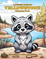 Adorable Animals Yellowstone Coloring Book: 50 Images to Color and Enjoy! B0CSXHK2TC Book Cover