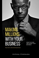 Making Millions With Your Business: Tips from a serial Entrepreneur B0CKPLTZ4V Book Cover