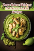 Pesto-licious Chicken: 104 Flavor-Packed Recipes B0CCZWJGWM Book Cover