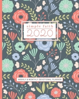 Simple Faith 2020: Weekly and Monthly Devotional Calendar Planner with Bible Verses - Pretty Floral 1676909931 Book Cover