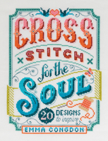Cross Stitch for the Soul: 20 designs to inspire 1446308081 Book Cover