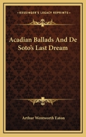 Acadian Ballads and De Soto's Last Dream 114174161X Book Cover