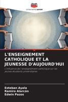 L'ENSEIGNEMENT CATHOLIQUE ET LA JEUNESSE D'AUJOURD'HUI: L'influence de l'enseignement catholique sur les jeunes étudiants universitaires (French Edition) B0CJB7LYKY Book Cover