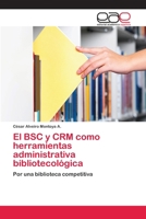 El BSC y CRM como herramientas administrativa bibliotecológica 3659004650 Book Cover