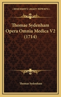 Thomae Sydenham Opera Omnia Medica V2 (1714) 1167245946 Book Cover