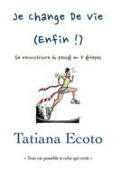 Je change de vie, enfin !: Se reconstruire du pass� en 7 �tapes 1548228389 Book Cover