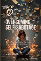 Overcoming Self-Sabotage: This Is How You Heal: A Guide to Overcoming Self-Sabotage B0CH25BWQ6 Book Cover