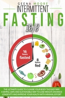 Intermittent Fasting 16/8: The Ultimate Guide To Cleanse Your Body The Easy Way. A Simple, Safe and Sustainable Way to Lose Weight, Enhance Longevity and Improve Your Health with Minimal Effort B08MSVJJSV Book Cover