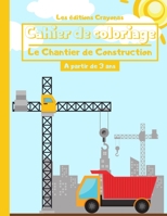 Cahier de coloriage - Le Chantier de Construction: Grand Format - Pour Garçons et Filles - 50 Motifs uniques et originaux à colorier - A partir de 3 ans B08847Y9MJ Book Cover