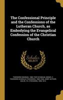 The Confessional Principle and the Confessions of the Lutheran Church, as Embodying the Evangelical Confession of the Christian Church 136120849X Book Cover