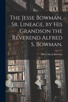 The Jesse Bowman, Sr. Lineage, by His Grandson the Reverend Alfred S. Bowman. 1015148034 Book Cover