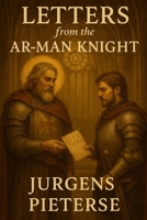 Letters from the AR-MAN Knight: Runic Wisdom on Chivalry B0FV7TFXY7 Book Cover