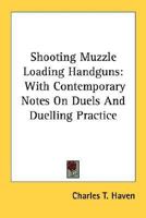 Shooting Muzzle Loading Handguns: With Contemporary Notes On Duels And Duelling Practice 1163159786 Book Cover