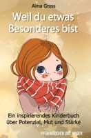 Weil du Etwas Besonderes Bist : Ein Inspirierendes Kinderbuch ?ber Potenzial, Mut und St?rke - F?r M?dchen und Jungen 171055505X Book Cover