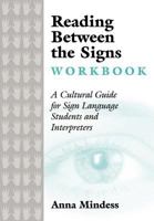 Reading Between the Signs Workbook: A Cultural Guide for Sign Language Students and Interpreters 1931930031 Book Cover