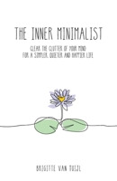 The Inner Minimalist: clear the clutter of your mind for a simpler, quieter and happier life 9083065464 Book Cover