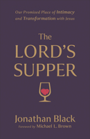 The Lord's Supper: Our Promised Place of Intimacy and Transformation with Jesus 0800763211 Book Cover