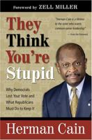 They Think You're Stupid: Why Democrats Lost Your Vote and What Republicans Must Do to Keep It 0974537608 Book Cover