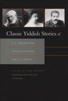 Classic Yiddish Stories of S.Y. Abramovitsh, Sholem Aleichem, and I.L. Peretz (Judaic Traditions in Literature, Music, and Art) 0815607601 Book Cover