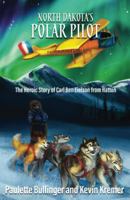 North Dakota's Polar Pilot: The Heroic Story of Carl Ben Eielson from Hatton 173334926X Book Cover