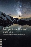 Der Gestirnte Himmel Uber Uns: Theologie, Naturwissenschaft Und Ethik 329018515X Book Cover