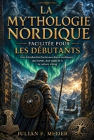 La mythologie nordique facilitée pour les débutants: Une introduction facile aux dieux nordiques, aux runes, aux sagas et à la culture viking (French Edition) B0HB3N1VSL Book Cover