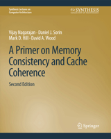 A Primer on Memory Consistency and Cache Coherence, Second Edition 3031006364 Book Cover
