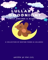 Lullaby & Goodnight, Sweet Dreams & Sleep Tight: A Collection of Bedtime Poems & Lullabies B0C5P9M19Z Book Cover