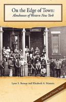 On the Edge of Town: Almshouses of Western New York 0984598324 Book Cover