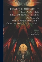 P�trarque, Boccace Et Les D�buts de l'Humanisme En Italie d'Apr�s La Wiederbelebung Des Classischen Alterthums 1021616982 Book Cover
