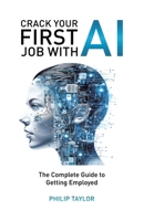 Crack Your First Job with AI: The Complete Guide to Getting Employed 1834189373 Book Cover