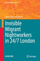 Invisible Migrant Nightworkers in 24/7 London 3031361857 Book Cover