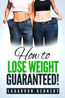 How To Lose Weight Guaranteed 1543041957 Book Cover