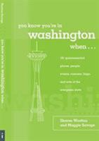 You Know You're in Washington When...: 101 Quintessential Places, People, Events, Customs, Lingo, and Eats of the Evergreen State (You Know You're In Series) 0762743018 Book Cover