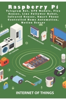 Raspberry Pi   Telegram Bot, GPS Module, Flex Sensor, Line Follower Robot,  Infrared Sensor, Smart Phone Controlled Home Automation, Motion Sensor 1679431447 Book Cover