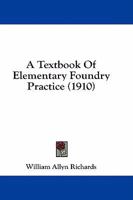 A Textbook Of Elementary Foundry Practice 1164553461 Book Cover