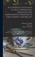 Illustrated catalogue of old Chippendale, Sheraton and Hepplewhite furniture of great rarity and beauty: from the collections of Marsden J. Perry and ... and Barye bronzes from Mr. Canfield's colle 9353975980 Book Cover