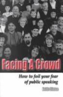 Facing a Crowd: How to Foil Your Fear of Public Speaking 0970991967 Book Cover