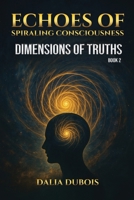 Dimensions Of Truth (Echoes of Spiraling Consciousness) B0GXC9TZQV Book Cover