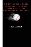 Deion Sanders: : From Prime Time to Prime Coach: A Life of Uncommon Excellence B0CPWDW8JB Book Cover