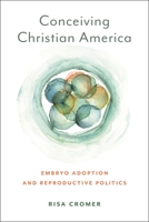 Conceiving Christian America: Embryo Adoption and Reproductive Politics 1479818593 Book Cover