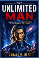 The Unlimited Man: A Person That Makes Progress in the Midst of Obstabcles B0H97QGNPT Book Cover