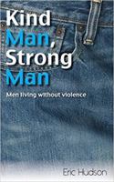 Kind Man, Strong Man: men living without violence 1925692272 Book Cover