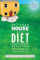 Put Your House on a Diet: De-Clutter Your Home and Reclaim Your Life 159486103X Book Cover