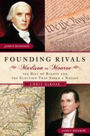 Founding Rivals: Madison vs. Monroe, The Bill of Rights, and The Election that Saved a Nation 159698192X Book Cover