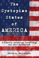 The Dystopian States of AMERICA: A Charity Anthology Benefiting the ACLU Foundation 1949140199 Book Cover