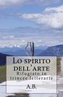 Lo spirito dell'arte: Rifugiato in trincee letterarie 1530664306 Book Cover