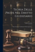 Teoria Delle Prove Nel Diritto Giudiziario: Parte Generale. Confessione E Interrogatorio... 1021312177 Book Cover